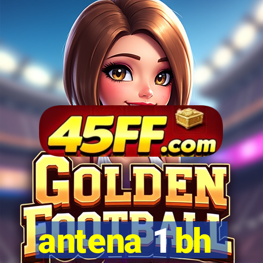 antena 1 bh